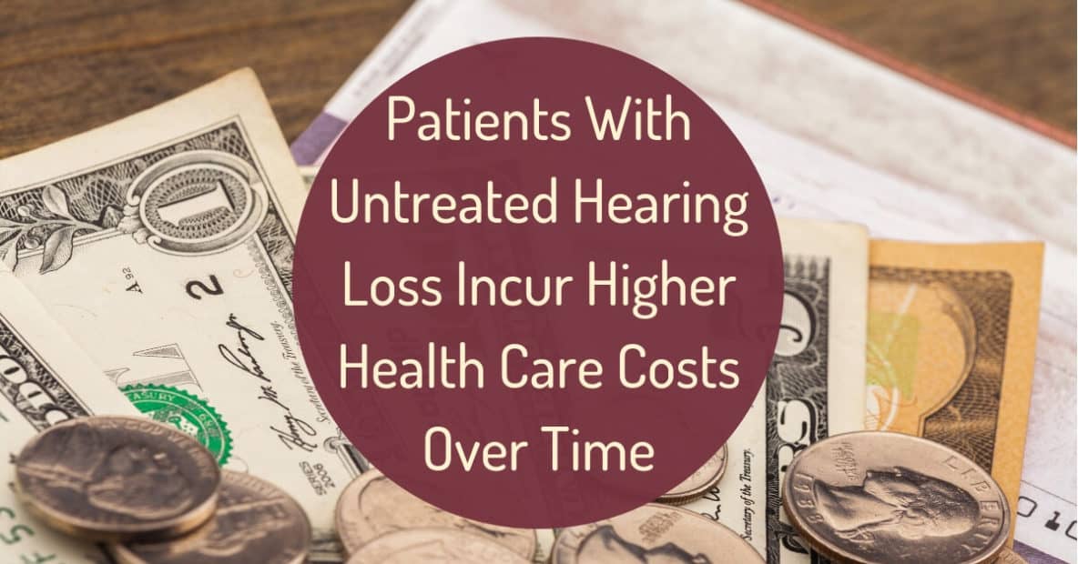 Patients With Untreated Hearing Loss Incur Higher Health Care Costs Over Time