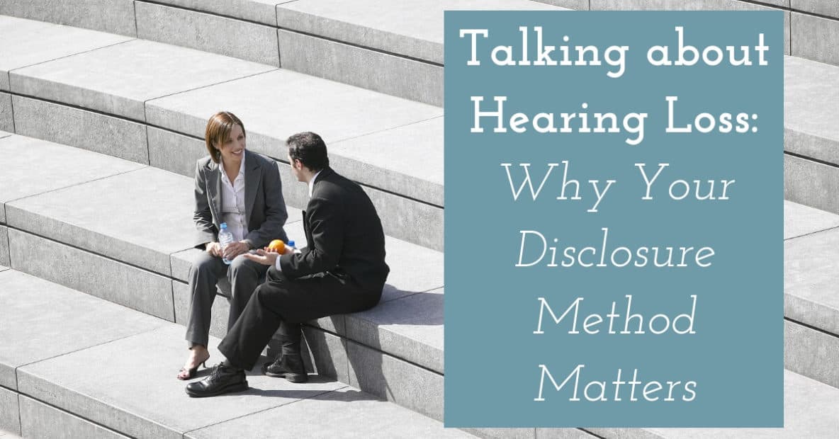 Talking about Hearing Loss_ Why Your Disclosure Method Matters