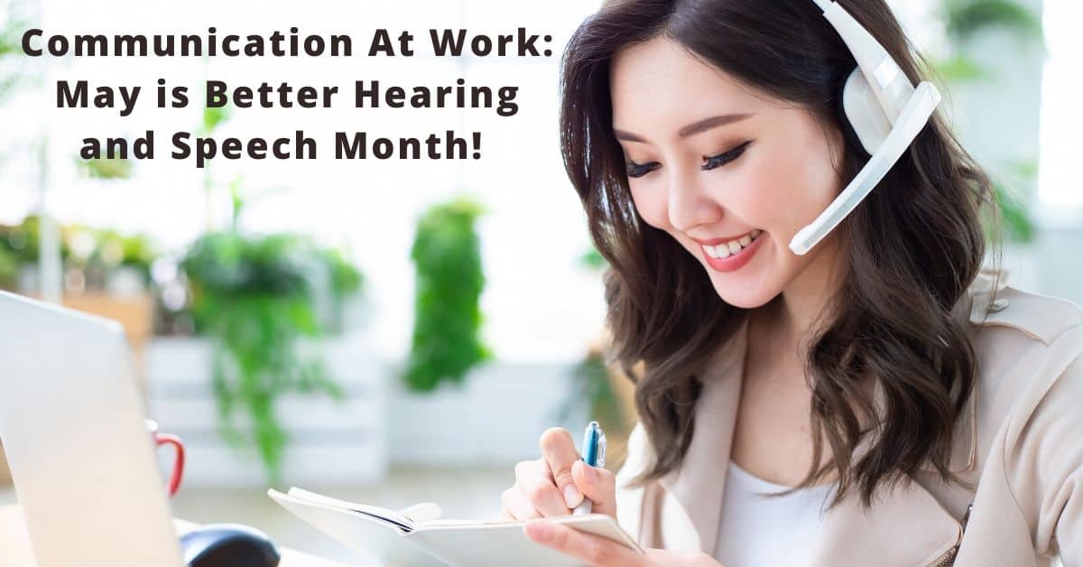 Communication At Work | May is Better Hearing and Speech Month!