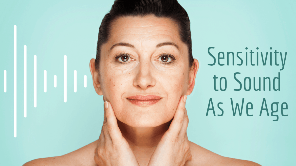 [Audiology Consultants of Panama City] Blog #1: Sensitivity to Sound As We Age