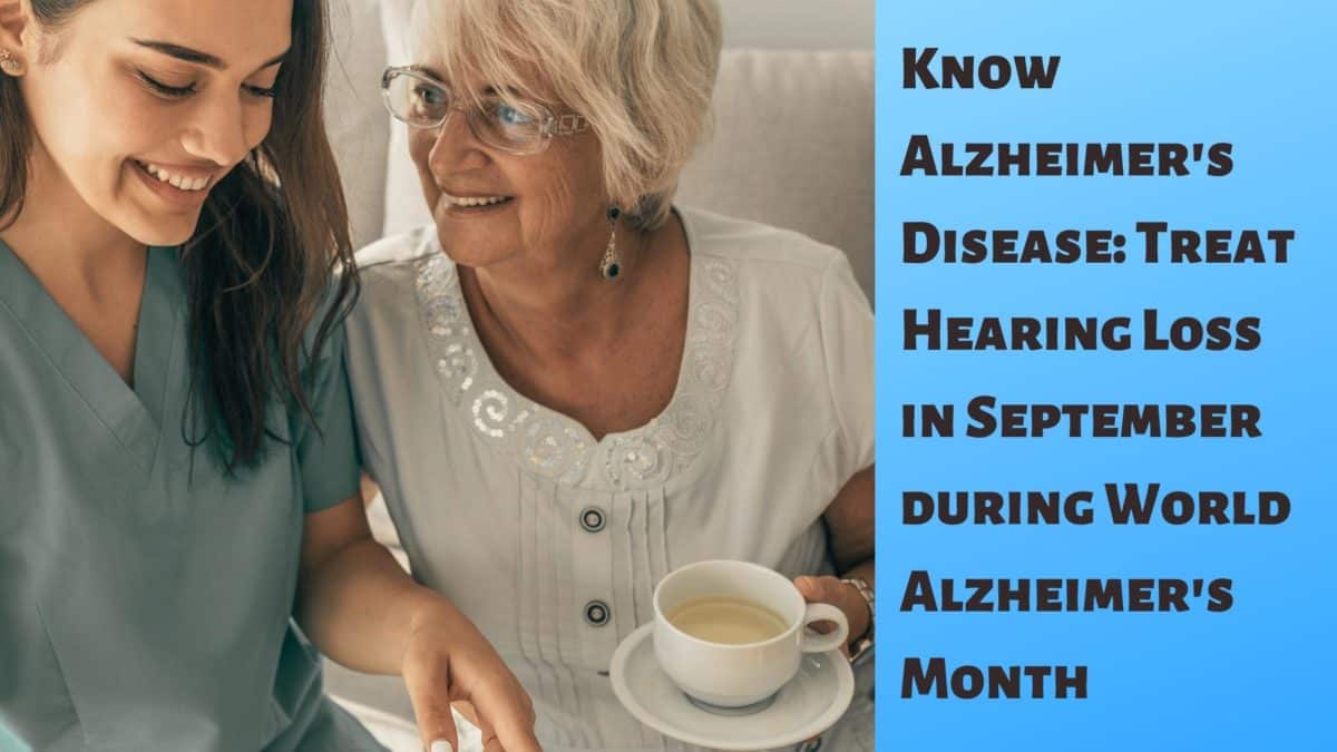 Know Alzheimer's disease treat hearing loss in september during world alzheimers month